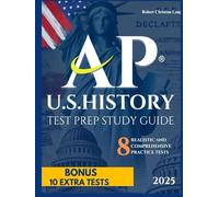 STUDY GUIDE AP ® U.S. HISTORY EXAM PREP: Build self-confidence with the 8 realistic and comprehensive practice tests with detailed explanations, including DBQ-LEQ multiple choice questions