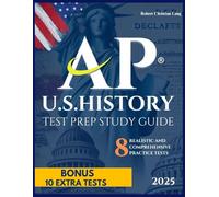 STUDY GUIDE AP ® U.S. HISTORY EXAM PREP: Build self-confidence with the 8 realistic and comprehensive practice tests with detailed explanations, including DBQ-LEQ multiple choice questions