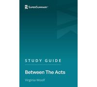 Study Guide: Between the Acts by Virginia Woolf (SuperSummary)