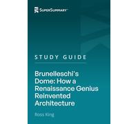 Study Guide: Brunelleschi's Dome: How a Renaissance Genius Reinvented Architecture by Ross King (SuperSummary)