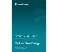 Study Guide: By Her Own Design by Piper Huguley (SuperSummary)