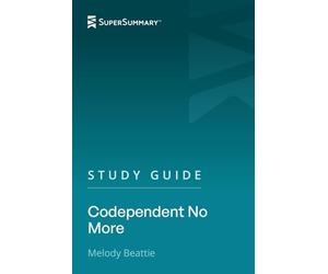 Study Guide: Codependent No More by Melody Beattie (SuperSummary)