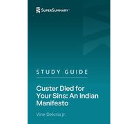 Study Guide: Custer Died for Your Sins: An Indian Manifesto by Vine Deloria Jr. (SuperSummary)