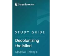Study Guide: Decolonizing the Mind by Ngũgĩ wa Thiong'o (SuperSummary)