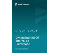 Study Guide: Divine Secrets Of The Ya-Ya Sisterhood by Rebecca Wells (SuperSummary)