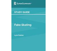 Study Guide: Fake Skating by Lynn Painter (SuperSummary)