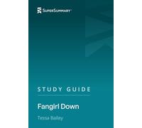 Study Guide: Fangirl Down by Tessa Bailey (SuperSummary)