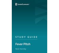 Study Guide: Fever Pitch by Nick Hornby (SuperSummary)