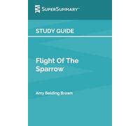 Study Guide: Flight Of The Sparrow by Amy Belding Brown (SuperSummary)