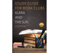 Study Guide for Book Clubs: Klara and the Sun (Study Guides for Book Clubs)