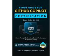 Study Guide for GitHub Copilot Certification (Exam GH-300): Master Prompt Engineering, Copilot Features, and AI-Powered Coding (GitHub Certifications Exams)