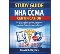 Study Guide FOR NHA CCMA Certification: Your All-in-One Guide with Clear Explanations, Practice Q&A, and Proven Strategies for Passing the Certified Clinical Medical Assistant Exam