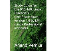 Study Guide for the 010-160: Linux Essentials Certificate Exam, version 1.6 by LPI (Linux Professional Institute)