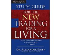 Study Guide for The New Trading for a Living: Psychology-discipline-trading Tools and Systems-risk Control-trade Management: 606 (Wiley Trading)