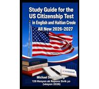 Study Guide for the US Citizenship Test in English and Haitian Creole: 128 Kesyon ak Repons Sivik yo (vèsyon 2026)