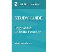 Study Guide: Forgive Me, Leonard Peacock by Matthew Quick (SuperSummary)