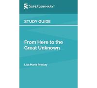 Study Guide: From Here to the Great Unknown by Lisa Marie Presley (SuperSummary)