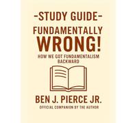 Study Guide: Fundamentally Wrong!: How We Got Fundamentalism Backward