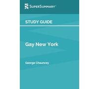 Study Guide: Gay New York by George Chauncey (SuperSummary)
