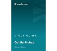 Study Guide: Get the Picture by Bianca Bosker (SuperSummary)