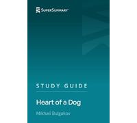 Study Guide: Heart of a Dog by Mikhail Bulgakov (SuperSummary)