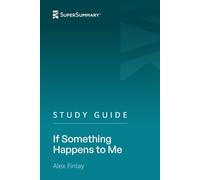 Study Guide: If Something Happens to Me by Alex Finlay (SuperSummary)