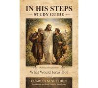 Study Guide: In His Steps by Charles Sheldon: A Companion Guide for Intentional Discipleship (In His Steps Discipleship Series)