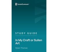 Study Guide: In My Craft or Sullen Art by Dylan Thomas (SuperSummary)