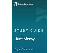 Study Guide: Just Mercy by Bryan Stevenson (SuperSummary)