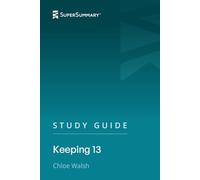 Study Guide: Keeping 13 by Chloe Walsh (SuperSummary)
