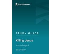 Study Guide: Killing Jesus by Martin Dugard, Bill O'Reilly (SuperSummary)