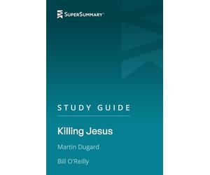 Study Guide: Killing Jesus by Martin Dugard, Bill O'Reilly (SuperSummary)