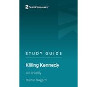Study Guide: Killing Kennedy by Bill O'Reilly, Martin Dugard (SuperSummary)