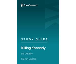 Study Guide: Killing Kennedy by Bill O'Reilly, Martin Dugard (SuperSummary)