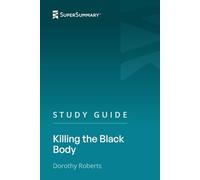 Study Guide: Killing the Black Body by Dorothy Roberts (SuperSummary)