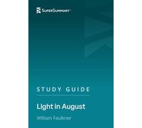 Study Guide: Light in August by William Faulkner (SuperSummary)