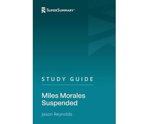 Study Guide: Miles Morales Suspended by Jason Reynolds (SuperSummary)