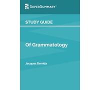 Study Guide: Of Grammatology by Jacques Derrida (SuperSummary)