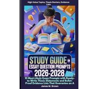 Study Guide on Essay Question Prompts 2026-2028 High-Value Topics, Thesis Starters, Evidence Lists: 10 Most-Likely Essay Prompts with Ready-to-Write ... Evidence Lists That Guarantee an A