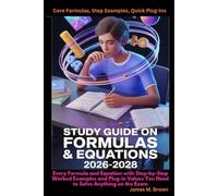 Study Guide on Formulas & Equations 2026-2028 Core Formulas, Step Examples, Quick Plug-ins: Every Formula and Equation with Step-by-Step Worked ... Values You Need to Solve Anything on the Exam