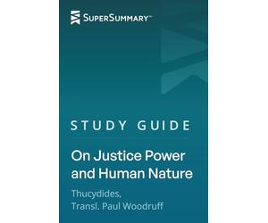 Study Guide: On Justice Power and Human Nature by Thucydides, Transl. Paul Woodruff (SuperSummary)