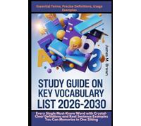 Study Guide On Key Vocabulary List 2026-2030 Essential Terms, Precise Definitions, Usage Examples: Every Single Must-Know Word with Crystal-Clear ... Examples You Can Memorize in One Sitting
