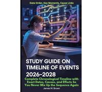 Study Guide On Timeline of Events 2026-2028 Date Order, Key Moments, Cause Links: Complete Chronological Timeline with Exact Dates, Causes, and Effects So You Never Mix Up the Sequence Again