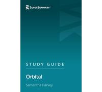 Study Guide: Orbital by Samantha Harvey (SuperSummary)