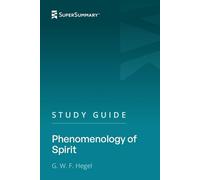 Study Guide: Phenomenology of Spirit by G. W. F. Hegel (SuperSummary)
