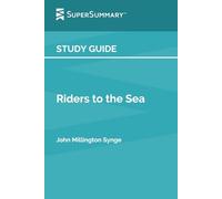 Study Guide: Riders to the Sea by John Millington Synge (SuperSummary)