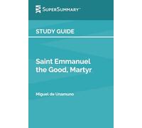 Study Guide: Saint Emmanuel the Good, Martyr by Miguel de Unamuno (SuperSummary)
