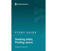 Study Guide: Seeking Allah, Finding Jesus by Nabeel Qureshi (SuperSummary)