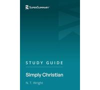 Study Guide: Simply Christian by N. T. Wright (SuperSummary)