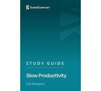 Study Guide: Slow Productivity by Cal Newport (SuperSummary)